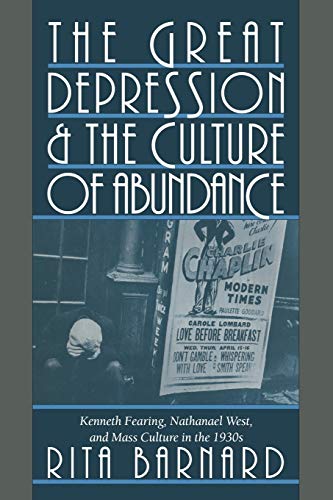 The Great Depression and the Culture of Abundance: Kenneth Fearing, Nathanael West, and Mass Culture in the 1930s (Cambridge Studies in American Literature and Culture, Band 87)