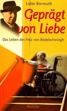 Geprägt von Liebe. Das Leben des Fritz von Bodelschwingh