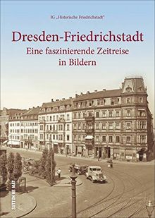 Rund 160 faszinierende Aufnahmen zeigen Dresden-Friedrichstadt in historischen Ansichten, von Ostra-Vorwerk bis Yenidze. (Sutton Archivbilder)