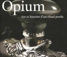 Opium, la perle noire : art et histoire d'un rituel perdu : collections Ferry M. Bertholet et Cees Hogendoorn