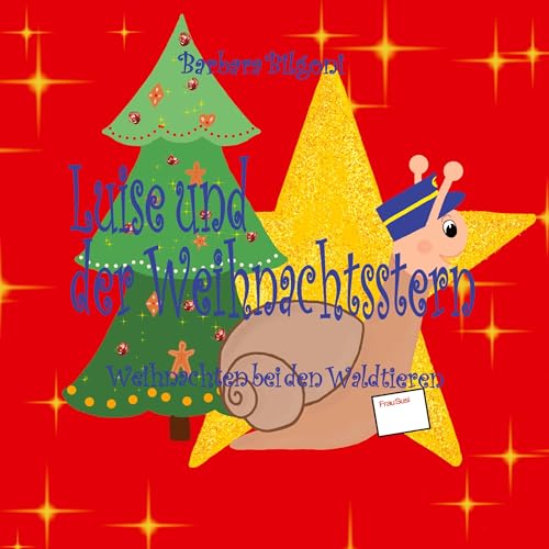 Luise und der Weihnachtsstern: Weihnachten bei den Waldtieren (Luise, das Schneckenmädchen)