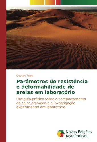 Parâmetros de resistência e deformabilidade de areias em laboratório: Um guia prático sobre o comportamento de solos arenosos e a investigação experimental em laboratório