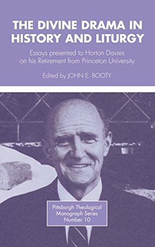 The Divine Drama in History and Liturgy: Essays in Honor of Horton Davies on His Retirement from Princeton University (Pittsburgh Theological Monographs-New)