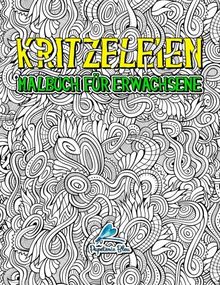 Kritzeleien: Malbuch für Erwachsene: Ein Einzigartiges, Motivierendes und Inspirierendes Malbuch und Geschenk für Männer, Frauen, Teenager und ... Erwachsene zum Entspannen und Stressabbau)
