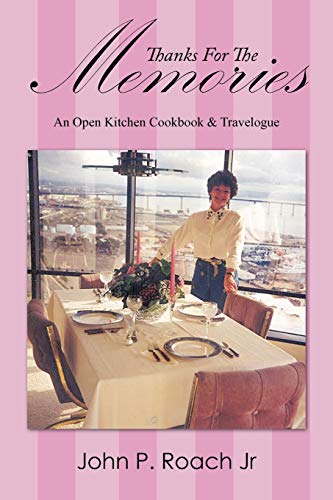 Thanks For The Memories: An Open Kitchen Cookbook & Travelogue