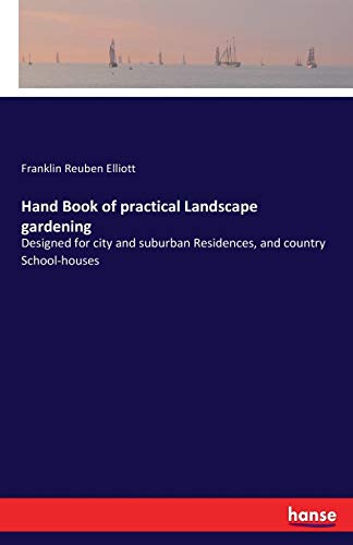 Hand Book of practical Landscape gardening: Designed for city and suburban Residences, and country School-houses