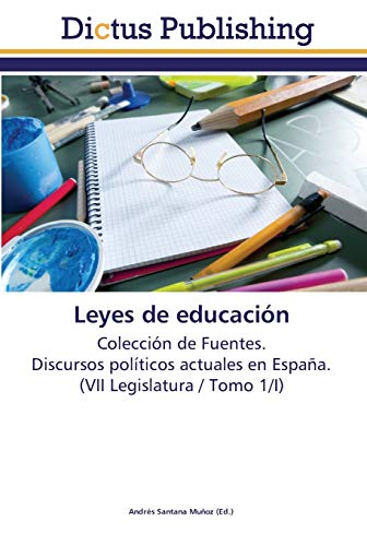 Leyes de educación: Colección de Fuentes. Discursos políticos actuales en España. (VII Legislatura / Tomo 1/I)