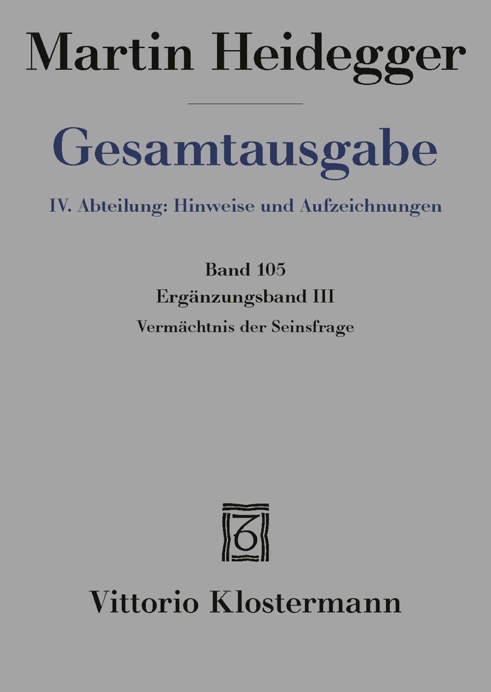Vermächtnis der Seinsfrage: Ergänzungsband III. IV. Abteilung: Hinweise und Aufzeichnungen (Heidegger-GA KARTONIERT)