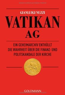 Vatikan AG: Ein Geheimarchiv enthüllt die Wahrheit über die Finanz- und Politskandale der Kirche