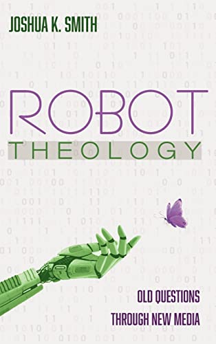 Robot Theology: Old Questions Through New Media