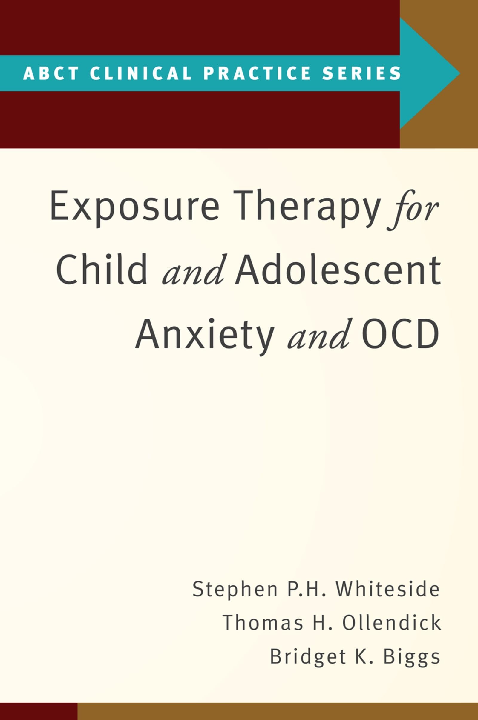Exposure Therapy for Child and Adolescent Anxiety and Ocd (ABCT Clinical Practice)