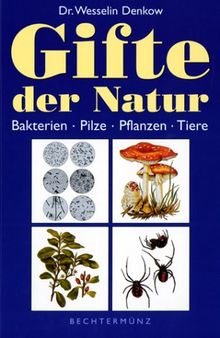 Gifte der Natur. Bakterien, Pilze, Pflanzen, Tiere