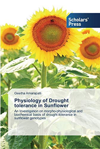 Physiology of Drought tolerance in Sunflower: An Investigation on morpho-physiological and biochemical basis of drought tolerance in sunflower genotypes