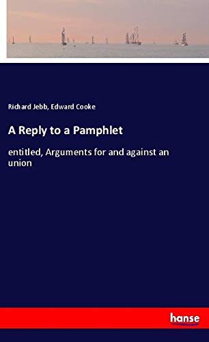 A Reply to a Pamphlet: entitled, Arguments for and against an union