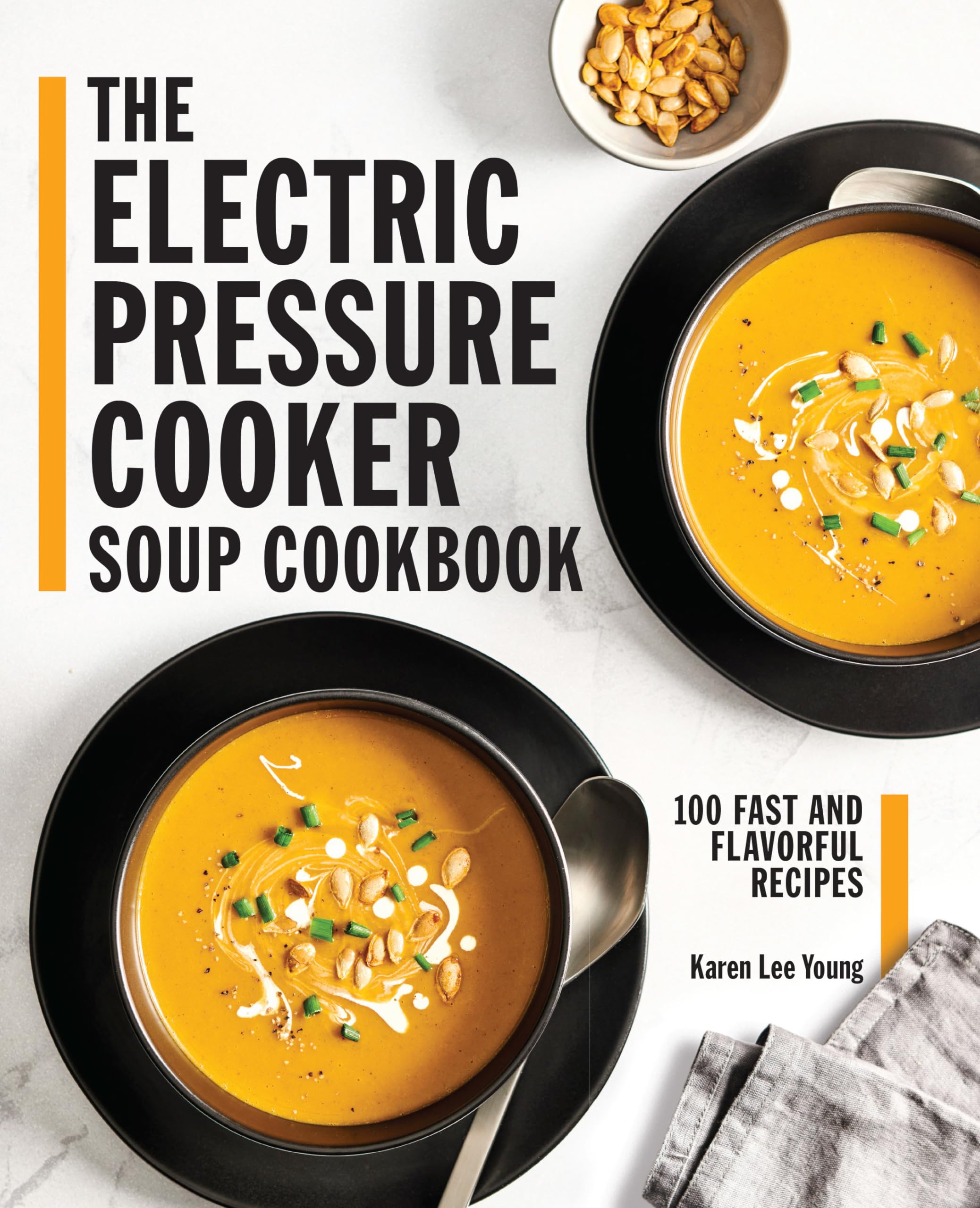 The Electric Pressure Cooker Soup Cookbook: 100 Fast and Flavorful Recipes