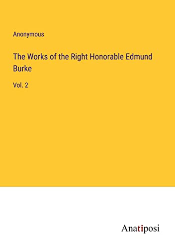 The Works of the Right Honorable Edmund Burke: Vol. 2