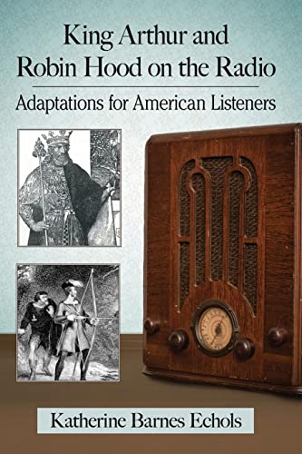 King Arthur and Robin Hood on the Radio: Adaptations for American Listeners