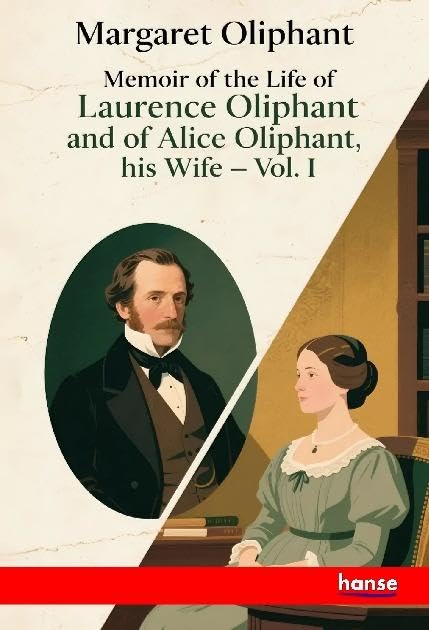 Memoir of the Life of Laurence Oliphant and of Alice Oliphant, his Wife: Vol. I