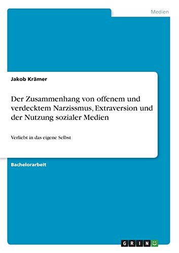 Der Zusammenhang von offenem und verdecktem Narzissmus, Extraversion und der Nutzung sozialer Medien: Verliebt in das eigene Selbst