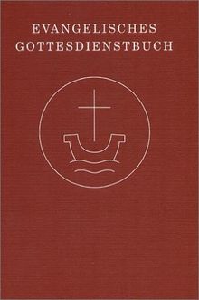 Evangelisches Gottesdienstbuch. Taschenausgabe: Agende für die Evangelische Kirche der Union und für die Vereinigte Evangelisch-Lutherische Kirche Deutschlands