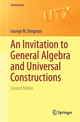 An Invitation to General Algebra and Universal Constructions (Universitext)