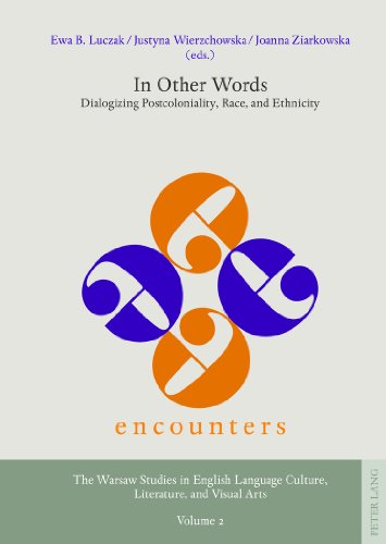 In Other Words: Dialogizing Postcoloniality, Race, and Ethnicity (Encounters. The Warsaw Studies in English Language Culture, Literature, and Visual Arts)