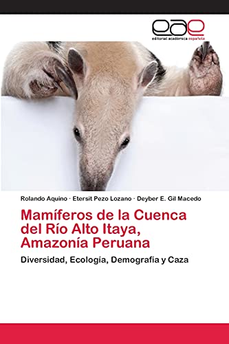 Mamíferos de la Cuenca del Río Alto Itaya, Amazonía Peruana: Diversidad, Ecología, Demografía y Caza