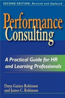 Performance Consulting: Moving Beyond Training: A Practical Guide for HR and Learning Professionals