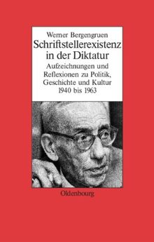 Werner Bergengruen: Schriftstellerexistenz in der Diktatur. Aufzeichnungen und Reflexionen zu Politik, Geschichte und Kultur 1940 bis 1963