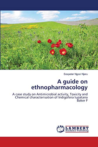A GUIDE ON ETHNOPHARMACOLOGY: A case study on Antimicrobial activity, Toxicity and Chemical characterisation of Indigofera lupatana Baker F.