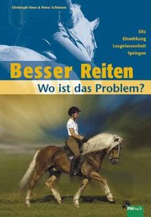 Besser Reiten - Wo ist das Problem?: Sitz - Einwirkung - Losgelassenheit - Springen