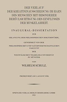 Der Verlauf der Kreatininausscheidung im Harn des Menschen mit Besonderer Berücksichtigung des Einflusses der Muskelarbeit: Inaugural-Dissertation zur ... Westfälischen Wilhelms-Universität zu Münster