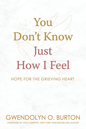 You Don't Know Just How I Feel: Hope For the Grieving Heart