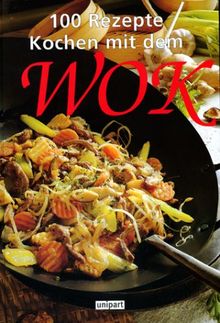 Kochen mit dem Wok. Hundert Rezepte