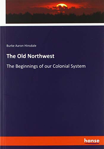 The Old Northwest: The Beginnings of our Colonial System