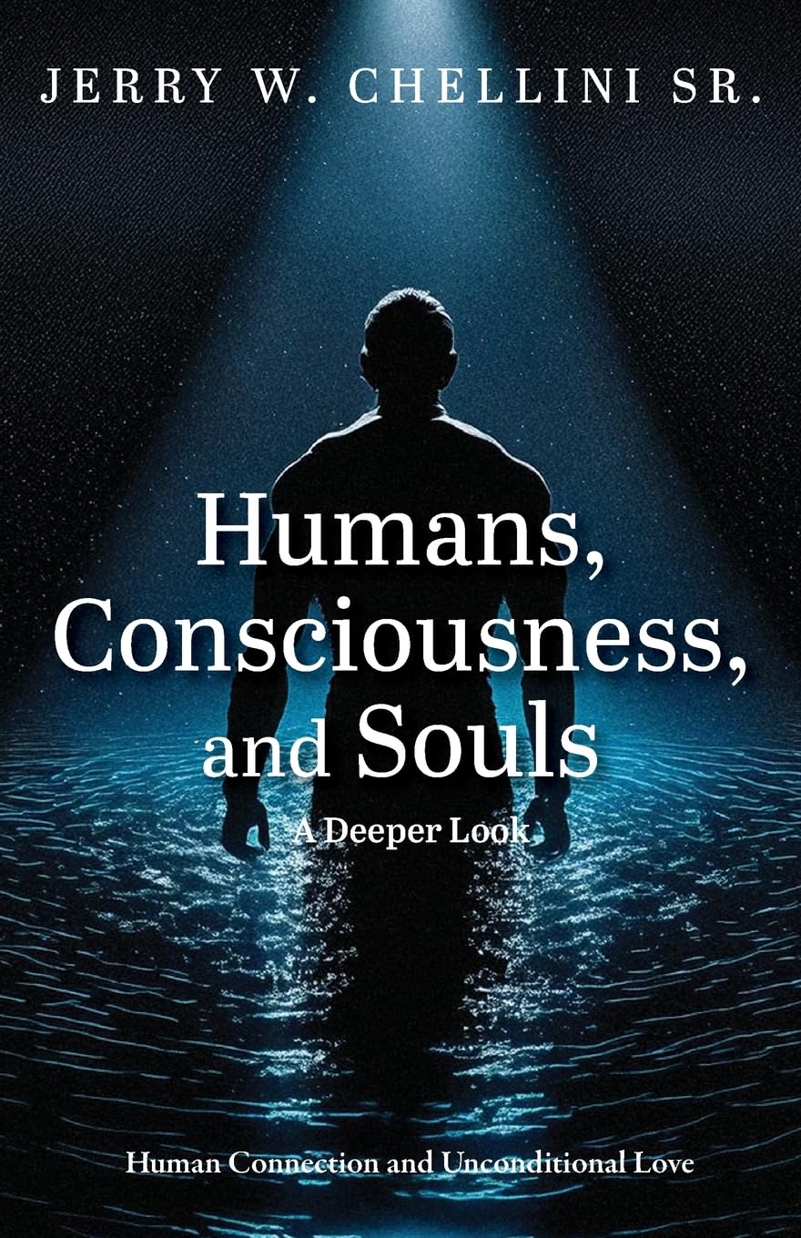 Humans, Consciousness, and Souls a Deeper Look: Human Connection and Unconditional Love (Humans, Consciousness, and Souls - Series Number 2, Band 1)