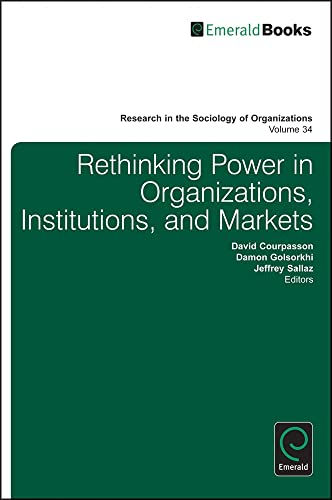 Rethinking Power in Organizations, Institutions, and Markets (Research in the Sociology of Organizations, 34, Band 34)