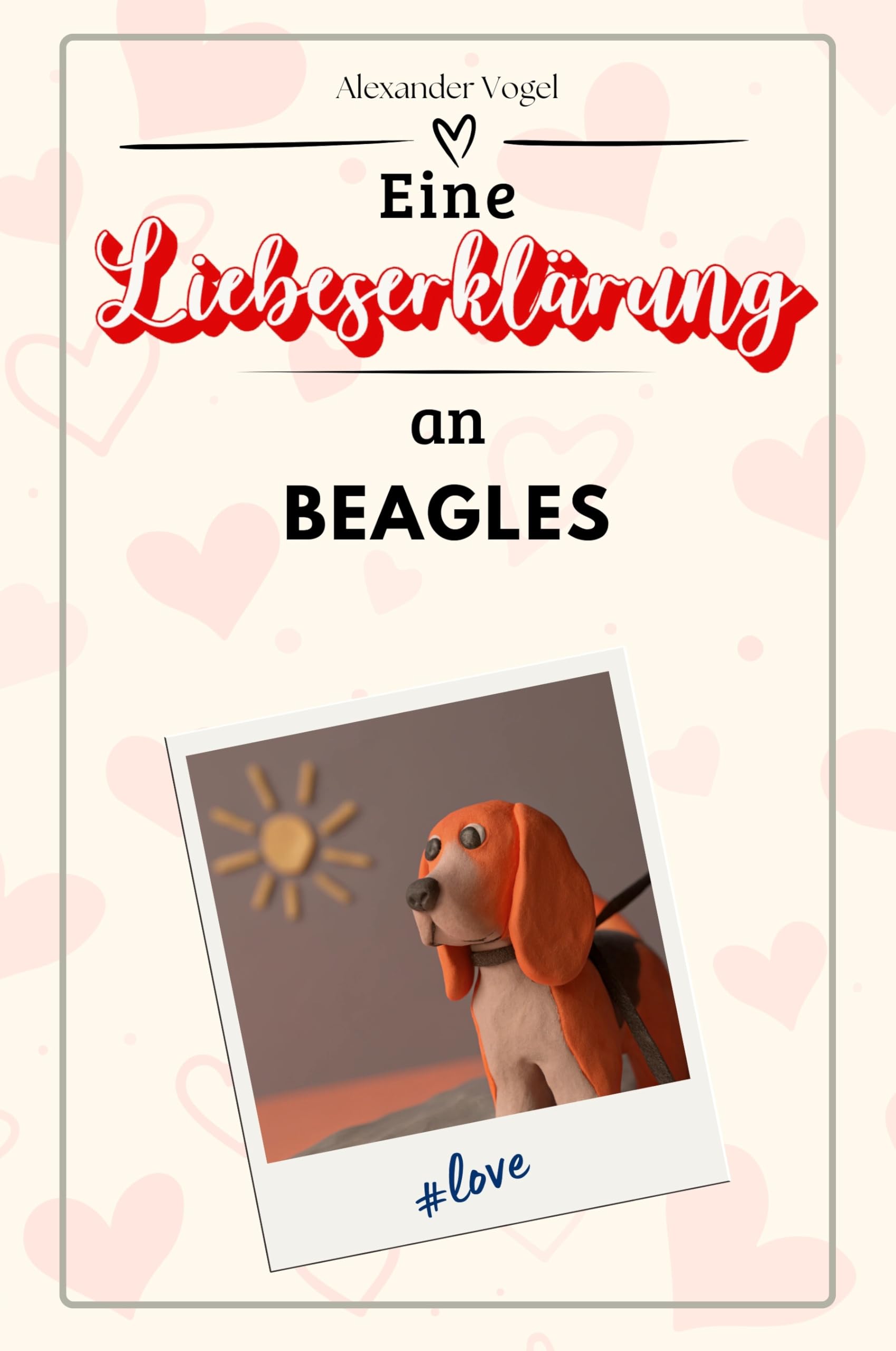 Eine Liebeserklärung an Beagles - Die große Hommage - das perfekte Geschenk für Weihnachten und Geburtstag und jeden Anlass
