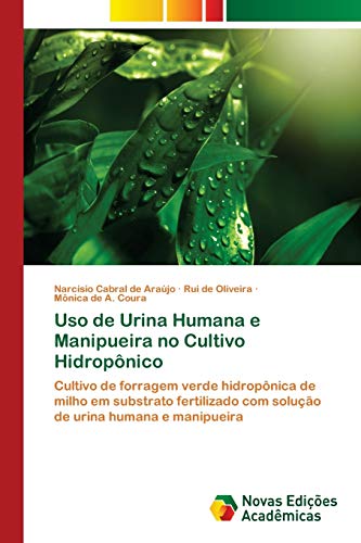 Uso de Urina Humana e Manipueira no Cultivo Hidropônico: Cultivo de forragem verde hidropônica de milho em substrato fertilizado com solução de urina humana e manipueira