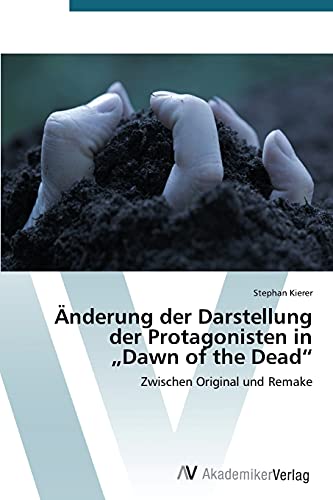 Änderung der Darstellung der Protagonisten in ¿Dawn of the Dead¿: Zwischen Original und Remake