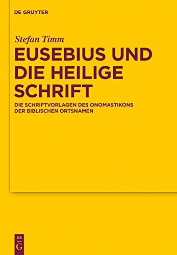 Eusebius und die Heilige Schrift: Die Schriftvorlagen des Onomastikons der biblischen Ortsnamen (Texte und Untersuchungen zur Geschichte der altchristlichen Literatur, Band 166)