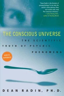 The Conscious Universe: The Scientific Truth of Psychic Phenomena