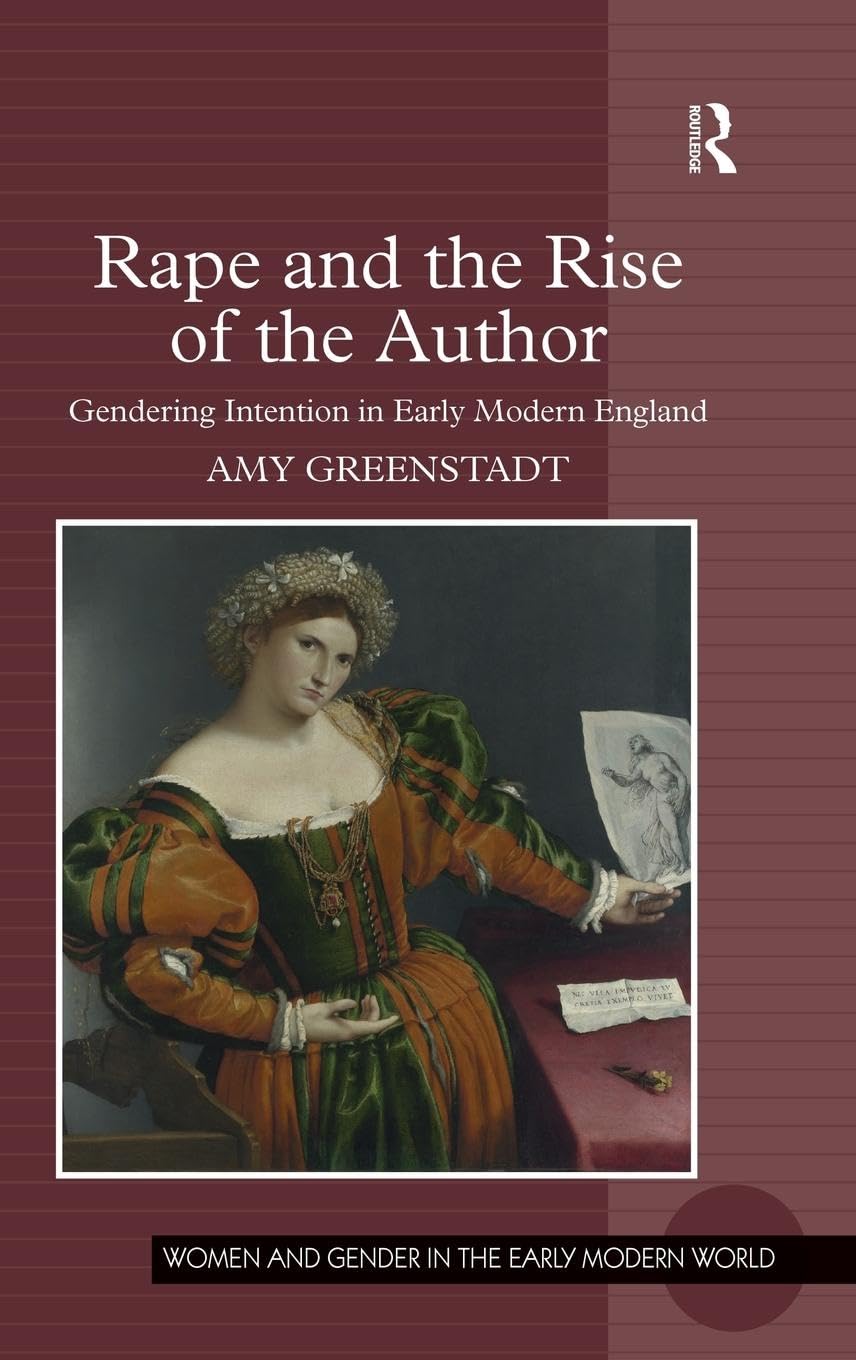 Rape and the Rise of the Author: Gendering Intention in Early Modern England (Women and Gender in the Early Modern World)