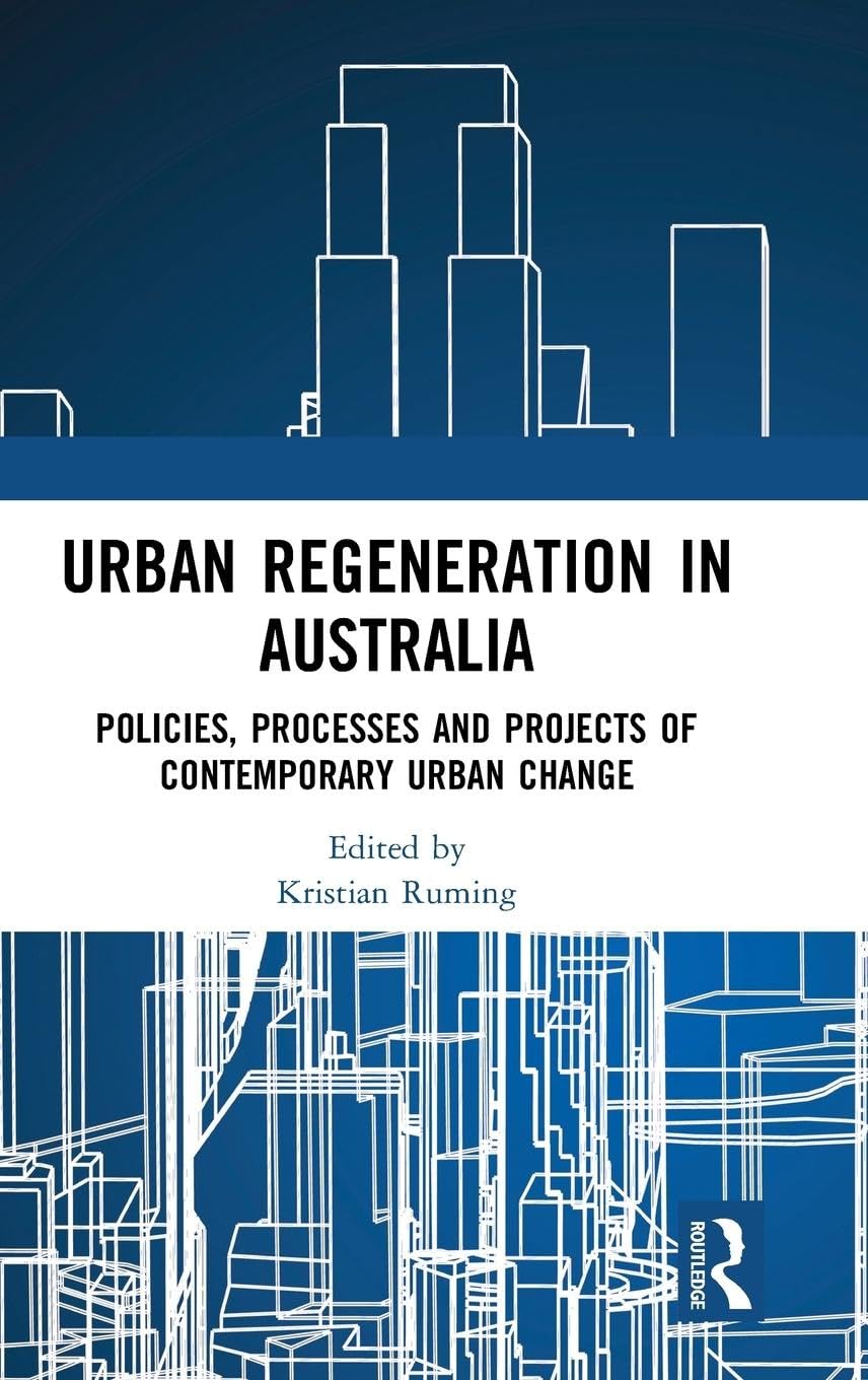 Urban Regeneration in Australia: Policies, Processes and Projects of Contemporary Urban Change