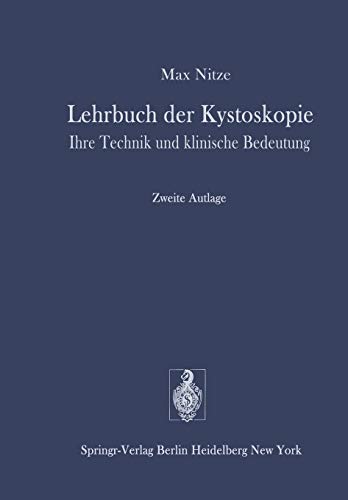 Lehrbuch der Kystoskopie: Ihre Technik Und Klinische Bedeutung