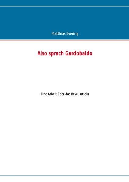 Also sprach Gardobaldo: Eine Arbeit über das Bewusstsein