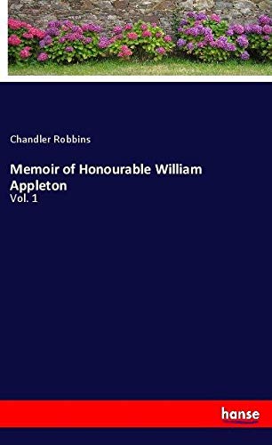 Memoir of Honourable William Appleton: Vol. 1