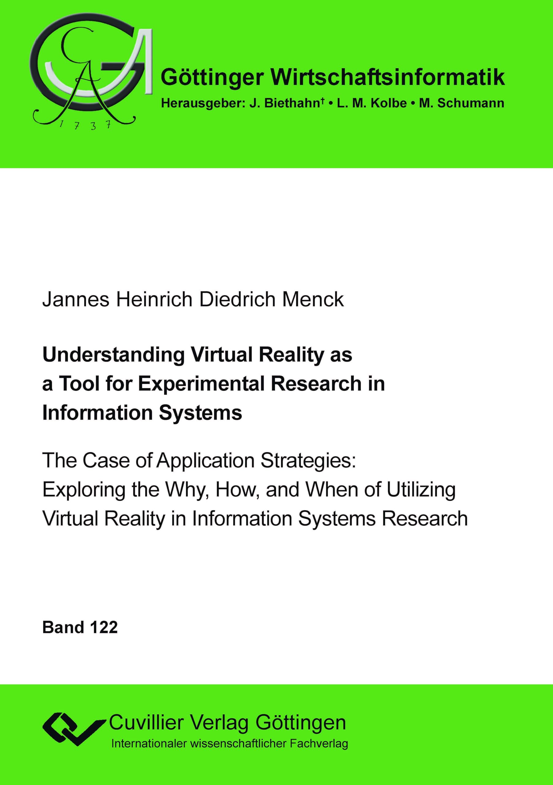 Understanding Virtual Reality as a Tool for Experimental Research in Information Systems: The Case of Application Strategies: Exploring the Why, How, ... Research (Göttinger Wirtschaftsinformatik)
