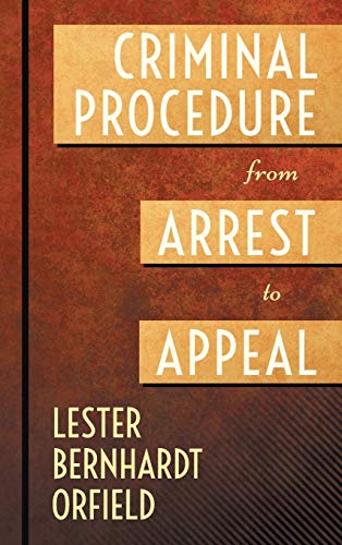 Criminal Procedure from Arrest to Appeal (THE JUDICIAL ADMINISTRATION)