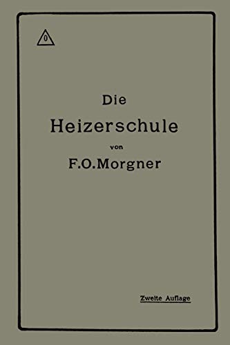 Die Heizerschule: Vorträge über die Bedienung und die Einrichtung von Dampfkesselanlagen